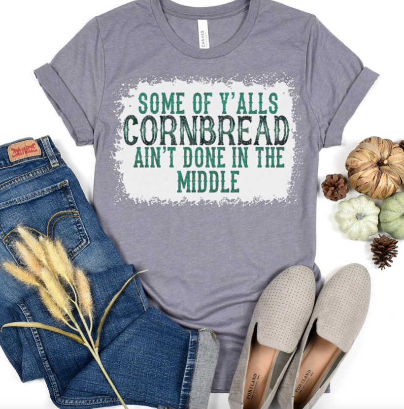 Cornbread Ain't Done In The Middle Graphic Tee