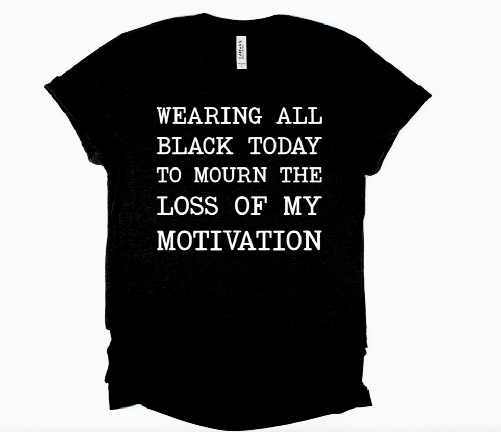 Wearing All Black to Mourn Loss of Motivation Graphic Tee